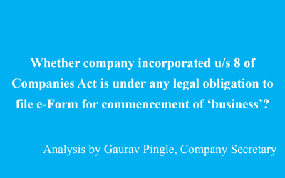 Whether company incorporated u/s 8 of Companies Act is under any legal obligation to file e-Form for commencement of ‘business’?