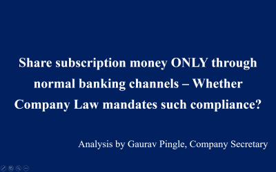 Share subscription money ONLY through normal banking channels – Whether Company Law mandates such compliance?